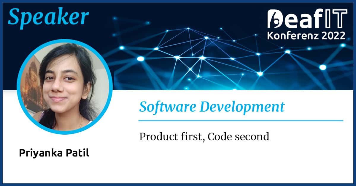 A graphic with a profile picture of a female person and text "Speaker, DeafIT Conference 2022, Software development, Priyanka Patil, First the product then the code".