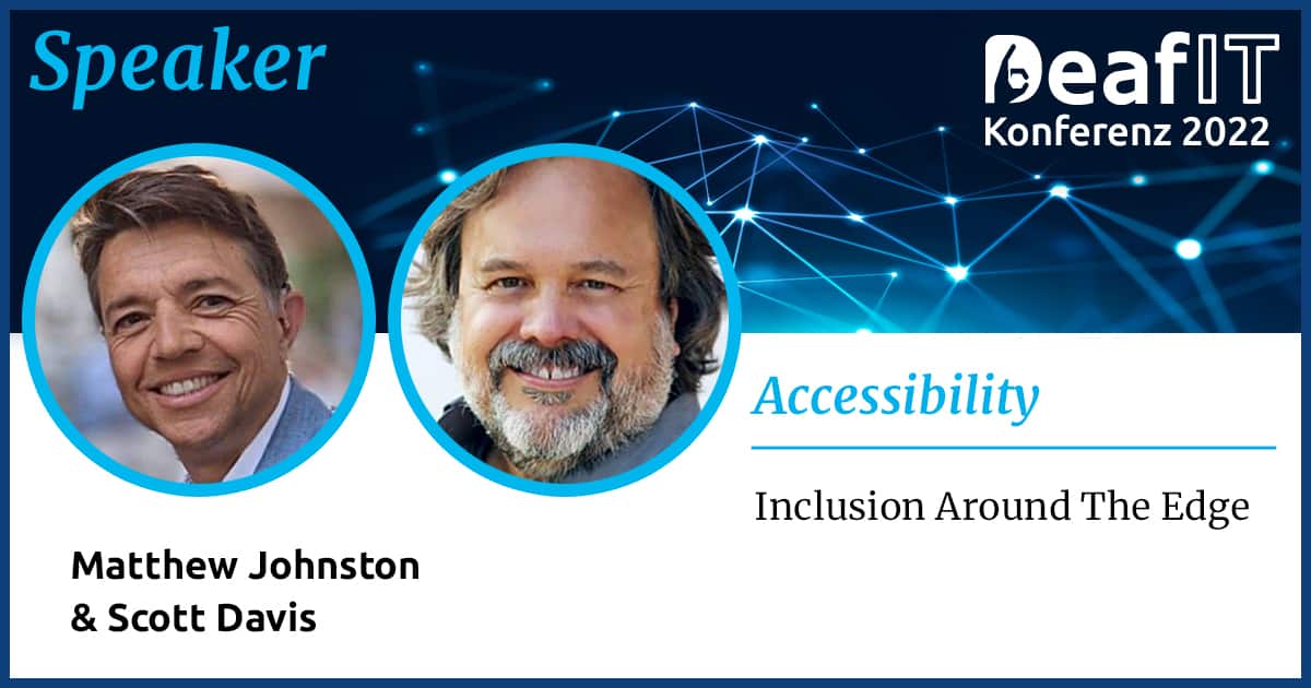 A graphic with two profile pictures of two males and text "Speaker, DeafIT Conference 2022, Accessibility, Inclusion Around The Edge, Matthew Johnston & Scott Davis"