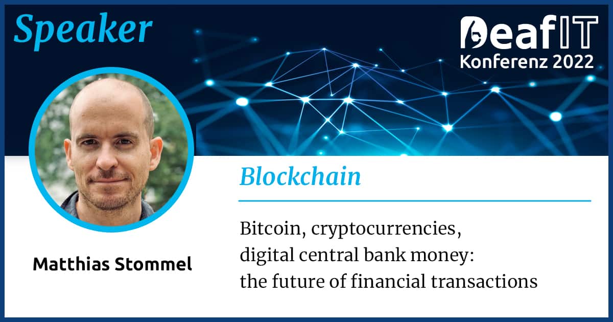 A graphic with a profile picture of a male person and text "Speaker, DeafIT Conference 2022, Blockchain, Bitcoin, Cryptocurrencies, Matthias Stommel, Bitcoin, cryptocurrencies, digital central bank money: the future of financial transactions”