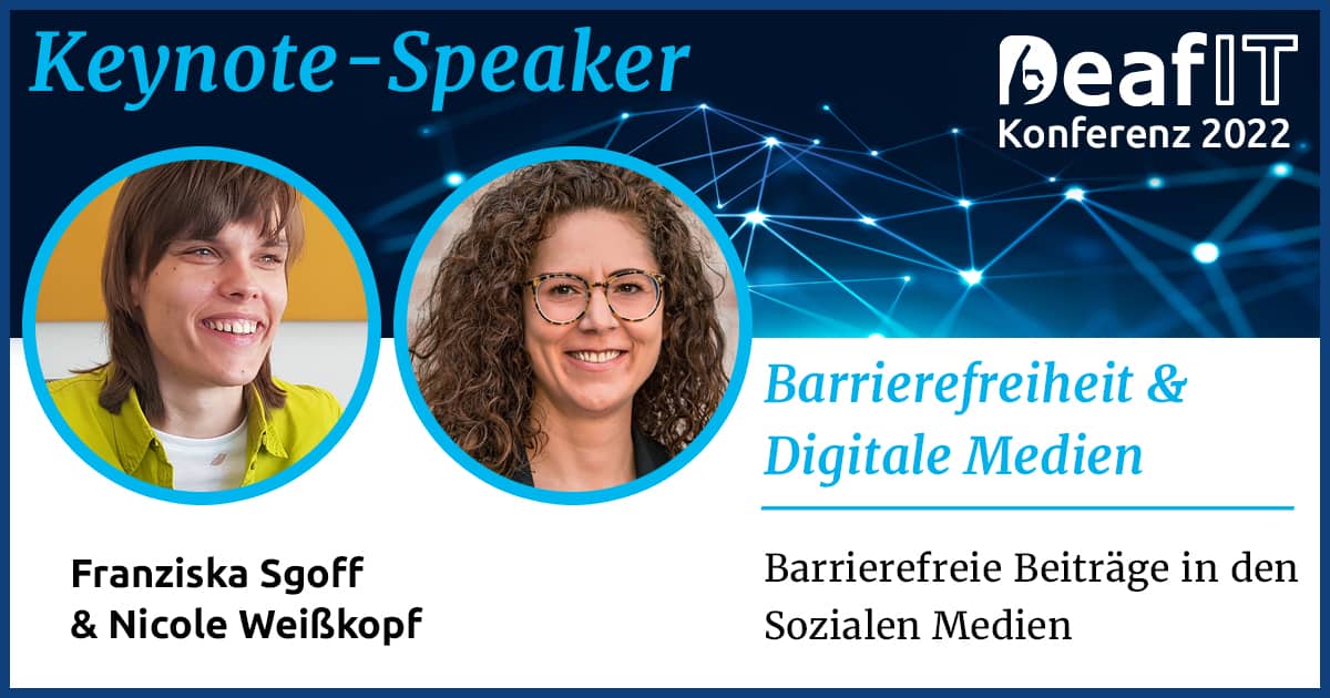 A graphic with two profile pictures of female persons and text "Keynote Speaker, DeafIT Conference 2022, Accessibility & Digital Media, Franziska Sgoff & Nicole Weißkopf, Accessible Postings in Social Media"